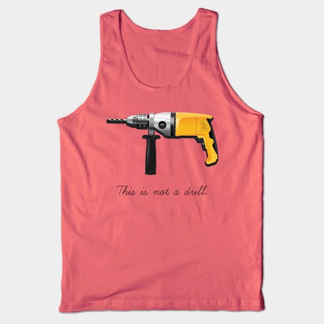 This Is Not A Drill Tank Top by SteelWoolBunny